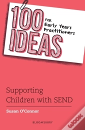 100 Ideas For Early Years Practitioners: Supporting Children With Send