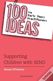 100 Ideas For Early Years Practitioners: Supporting Children With Send