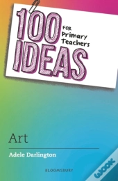 100 Ideas For Primary Teachers: Art