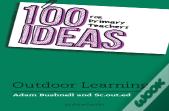 100 Ideas For Primary Teachers: Outdoor Learning