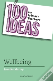 100 Ideas For Primary Teachers: Wellbeing