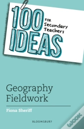 100 Ideas For Secondary Teachers: Geography Fieldwork