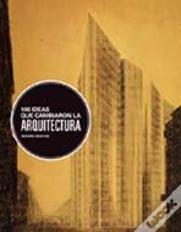 100 Ideas Que Cambiaron La Arquitectura