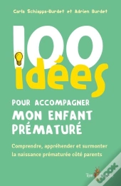 100 Idées Pour Accompagner Mon Enfant Prématuré