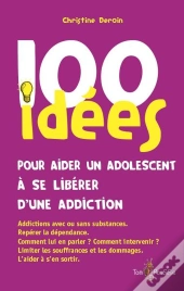 100 Idees Pour Aider Un Adolescent A Se Liberer D'Une Addiction