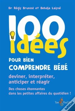 Capa do artigo 100 Idées Pour Bien Comprendre Bébé ; Deviner, Interpréter, Anticiper Et Réagir