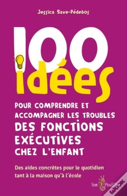 Capa do artigo 100 Idées Pour Comprendre Et Accompagner Les Troubles Des Fonctions Exécutives Chez L'Enfant