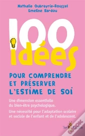 100 Idées : Pour Comprendre Et Préserver L'Estime De Soi