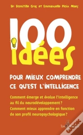 100 Idées : Pour Mieux Comprendre Ce Qu'Est L'Intelligence
