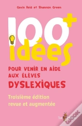 100 Idées : Pour Venir En Aide Aux Élèves Dyslexiques