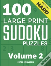100 Large Print Hard Sudoku Puzzles - Volume 2 - One Puzzle Per Page - Solutions Included - Puzzle Book For Adults