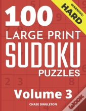 100 Large Print Hard Sudoku Puzzles - Volume 3 - One Puzzle Per Page - Solutions Included - Puzzle Book For Adults