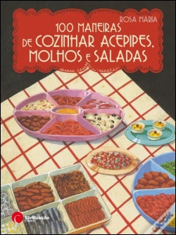 Capa do artigo 100 Maneiras de Cozinhar Acepipes, Molhos e Saladas