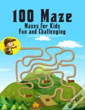 100 Maze. Fun And Challenging Mazes For Kids