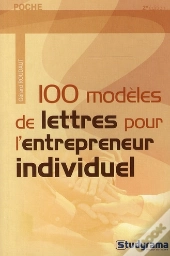 100 Modèles De Lettres Pour L'Entrepreneur Individuel (2è Édition)