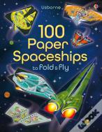 100 Paper Spaceships To Fold And Fly