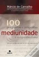 100 Perguntas e Respostas sobre a Mediunidade e o Espiritualismo