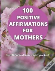 100 Positive Affirmations For Mothers
