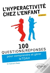 100 Questions/Réponses : L'Hyperactivité Chez L'Enfant (Tdah) (2e Édition)