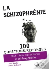 100 Questions/Réponses : Pour Mieux Comprendre La Schizophrénie