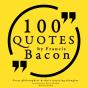 100 Quotes By Francis Bacon: Great Philosophers & Their Inspiring Thoughts - Preview