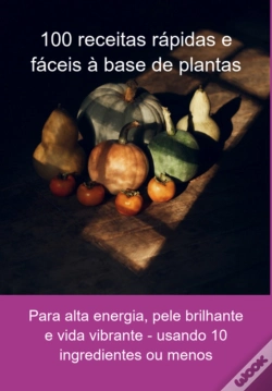 Capa do artigo 100 Receitas Rápidas E Fáceis À Base De Plantas