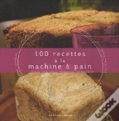 100 Recettes À La Machine À Pain