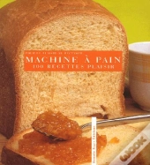 100 Recettes Plaisir ; Machine A Pain