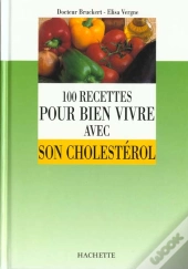 100 Recettes Pour Bien Vivre Avec Son Cholesterol