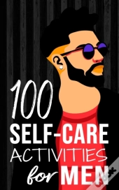 100 Self-Care Activities For Men