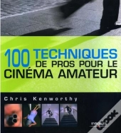 100 Techniques De Pros Pour Le Cinéma Amateur