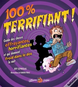 Capa do artigo 100 % Terrifiant ! ; Guide Des Choses Effrayantes, Horrifiantes Et Qui Donnent Froid Dans Le Dos La Nuit