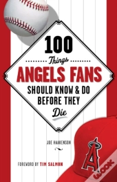 100 Things Angels Fans Should Know & Do Before They Die