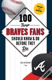 Capa do artigo 100 Things Braves Fans Should Know & Do Before They Die
