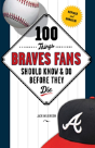 100 Things Braves Fans Should Know & Do Before They Die - Preview