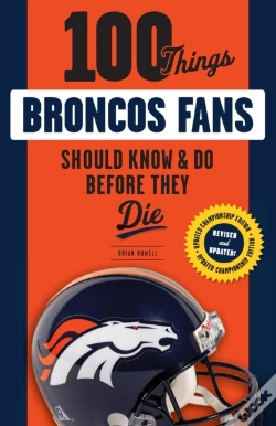 Capa do artigo 100 Things Broncos Fans Should Know & Do Before They Die
