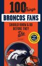 100 Things Broncos Fans Should Know & Do Before They Die - Preview