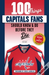 100 Things Capitals Fans Should Know & Do Before They Die