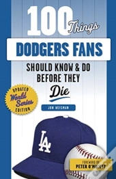 100 Things Dodgers Fans Should Know & Do Before They Die