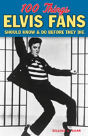 100 Things Elvis Fans Should Know & Do Before They Die - Preview