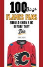 100 Things Flames Fans Should Know & Do Before They Die - Preview