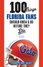 100 Things Florida Fans Should Know & Do Before They Die - Preview