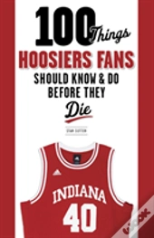 100 Things Hoosiers Fans Should Know & Do Before They Die