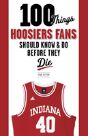 100 Things Hoosiers Fans Should Know & Do Before They Die - Preview