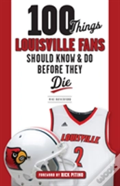 Capa do artigo 100 Things Louisville Fans Should Know & Do Before They Die
