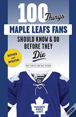 Capa do artigo 100 Things Maple Leafs Fans Should Know & Do Before They Die