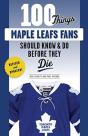 100 Things Maple Leafs Fans Should Know & Do Before They Die - Preview