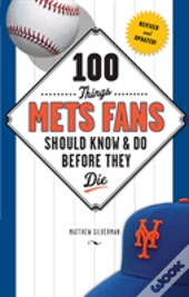 100 Things Mets Fans Should Know & Do Before They Die