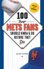 100 Things Mets Fans Should Know & Do Before They Die - Preview
