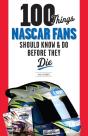 100 Things Nascar Fans Should Know & Do Before They Die - Preview